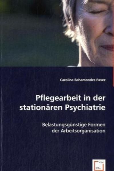 Bahamondes Pavez, C: Pflegearbeit in der stationären Psychia, Taschenbuch von Carolina Bahamondes Pavez, VDM, 9783836464581