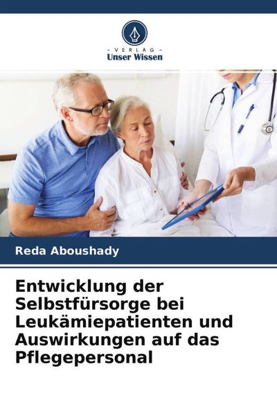Produktbild: Entwicklung der Selbstf&uuml;rsorge bei Leuk&auml;miepatienten und Auswirkungen auf das Pflegepersonal