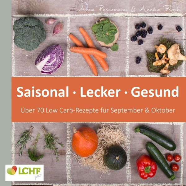 Produktbild: LCHF pur: Saisonal. Lecker. Gesund - &uuml;ber 70 Low Carb-Rezepte f&uuml;r September & Oktober