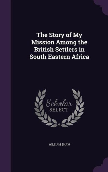 Produktbild: The Story of My Mission Among the British Settlers in South Eastern Africa