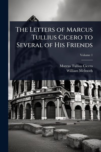Produktbild: The Letters of Marcus Tullius Cicero to Several of His Friends