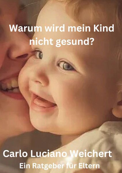 Produktbild: Warum wird mein Kind nicht gesund? Ein Ratgeber f&uuml;r Eltern