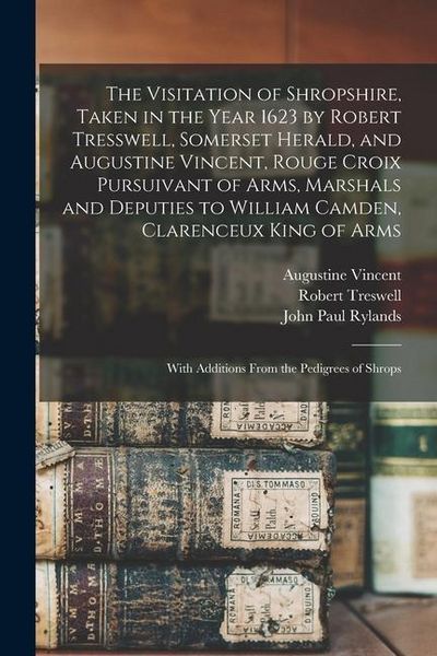 Produktbild: The Visitation of Shropshire, Taken in the Year 1623 by Robert Tresswell, Somerset Herald, and Augustine Vincent, Rouge Croix Pursuivant of Arms, Mars
