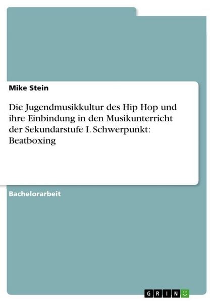 Produktbild: Die Jugendmusikkultur des Hip Hop und ihre Einbindung in den Musikunterricht der Sekundarstufe I. Schwerpunkt: Beatboxing