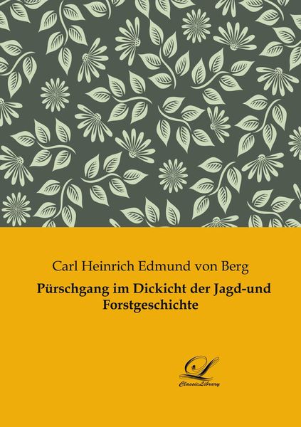 Pürschgang im Dickicht der Jagd-und Forstgeschichte, Taschenbuch von Carl Heinrich Edmund Berg, BoD - Books on Demand, 9783961672431