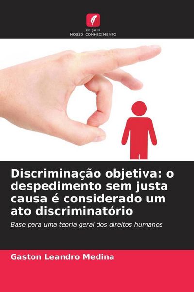 Produktbild: Discrimina&ccedil;&atilde;o objetiva: o despedimento sem justa causa &eacute; considerado um ato discriminat&oacute;rio