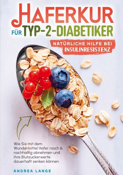 Haferkur für Typ-2-Diabetiker - natürliche Hilfe bei Insulinresistenz, Taschenbuch von Andrea Lange, Bookmundo Direct, 9789403669519