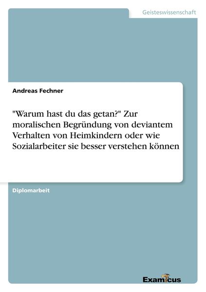 Produktbild: "Warum hast du das getan?" Zur moralischen Begr&uuml;ndung von deviantem Verhalten von Heimkindern oder wie Sozialarbeiter sie besser verstehen k&ouml;nnen