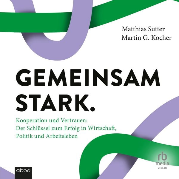 Gemeinsam stark - Martin G. Kocher , Matthias Sutter, Audio, 9783691282801