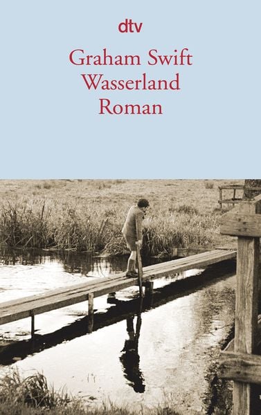 Wasserland, Taschenbuch von Graham Swift, dtv, 978-3-423-14053-9