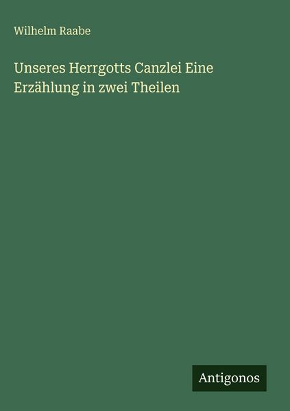 Produktbild: Unseres Herrgotts Canzlei Eine Erz&auml;hlung in zwei Theilen