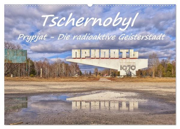 Produktbild: Tschernobyl - Prypjat - Die radioaktive Geisterstadt (Wandkalender 2026 DIN A2 quer), CALVENDO Monatskalender