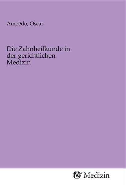 Die Zahnheilkunde in der gerichtlichen Medizin, Taschenbuch von , MV-Medizin, 9783968759609