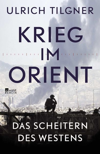 Krieg im Orient, Gebundene Ausgabe von Ulrich Tilgner, Rowohlt Berlin