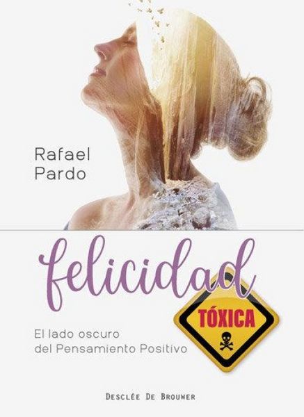 Produktbild: Felicidad t&oacute;xica : el lado oscuro del pensamiento positivo