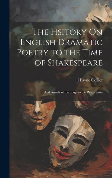 Produktbild: The Hsitory On English Dramatic Poetry to the Time of Shakespeare: And Annals of the Stage to the Restoration