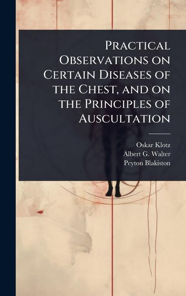 Produktbild: Practical Observations on Certain Diseases of the Chest, and on the Principles of Auscultation