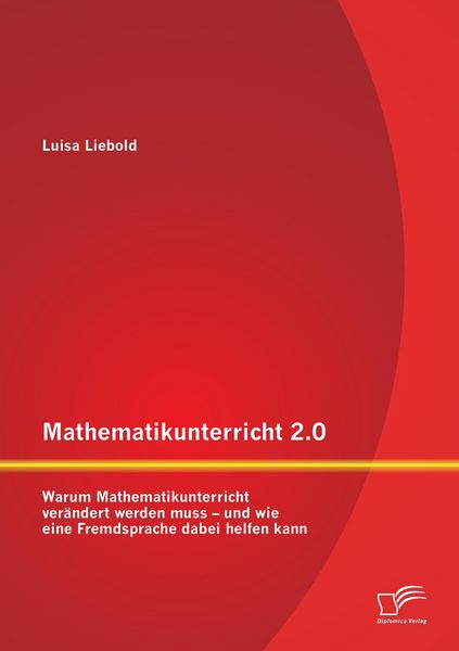 Produktbild: Mathematikunterricht 2.0: Warum Mathematikunterricht ver&auml;ndert werden muss - und wie eine Fremdsprache dabei helfen kann