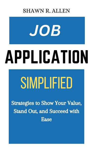 Produktbild: Job Application Simplified: Strategies to Show Your Value, Stand Out, and Succeed With Ease