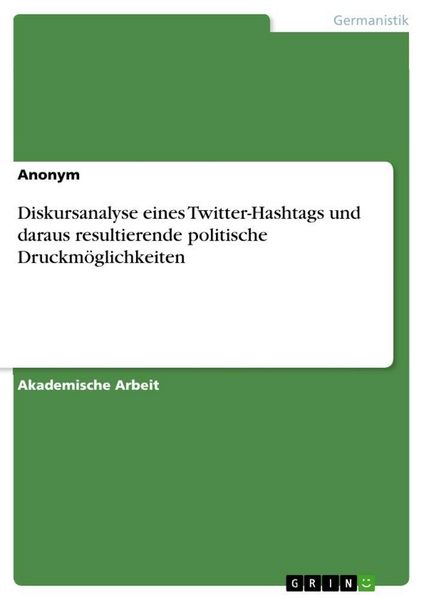Produktbild: Diskursanalyse eines Twitter-Hashtags und daraus resultierende politische Druckm&ouml;glichkeiten