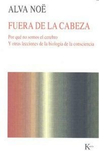 Produktbild: Fuera de la cabeza : por qu&eacute; no somos el cerebro : y otras lecciones de la biolog&iacute;a de la consciencia