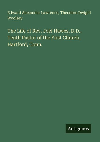 Produktbild: The Life of Rev. Joel Hawes, D.D., Tenth Pastor of the First Church, Hartford, Conn
