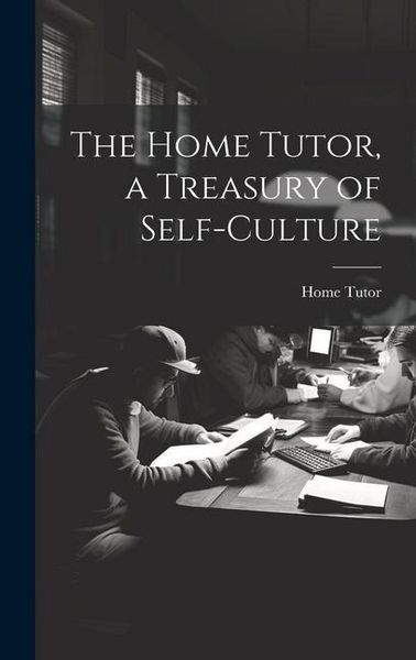 Produktbild: The Home Tutor, a Treasury of Self-Culture