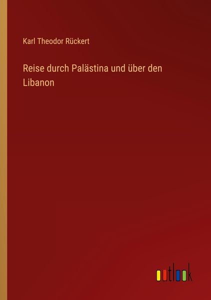 Reise durch Palästina und über den Libanon, Taschenbuch von Karl Theodor Rückert, Outlook, 9783368610487