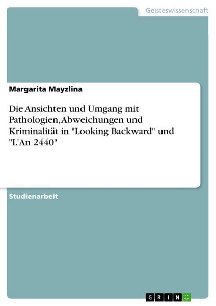 Produktbild: Die Ansichten und Umgang mit Pathologien, Abweichungen und Kriminalit&auml;t in "Looking Backward" und "L'An 2440"