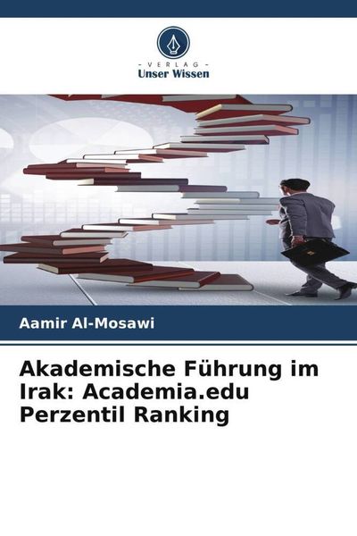 Akademische Führung im Irak: Academia.edu Perzentil Ranking, Taschenbuch von Aamir Al-Mosawi, Verlag Unser Wissen, 9786204906379