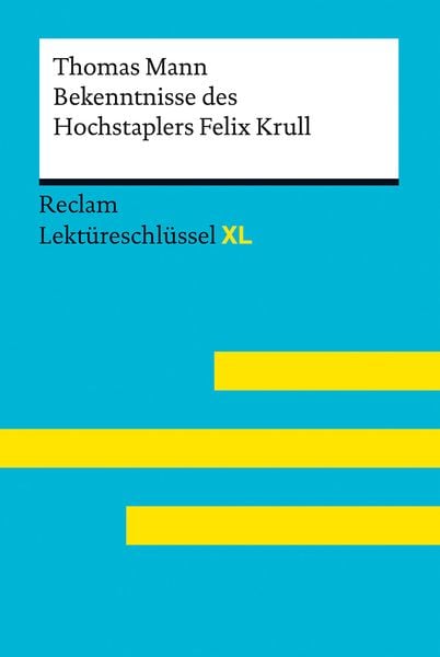 Bekenntnisse des Hochstaplers Felix Krull von Thomas Mann: Lektüreschlüssel mit Inhaltsangabe, Interpretation, Prüfungsaufgaben mit Lösungen, Lern