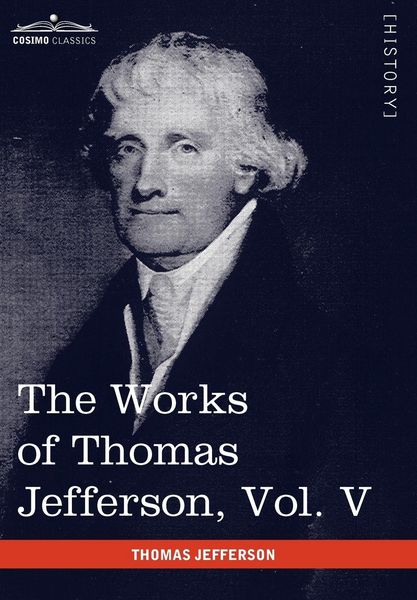 Produktbild: The Works of Thomas Jefferson, Vol. V (in 12 Volumes)