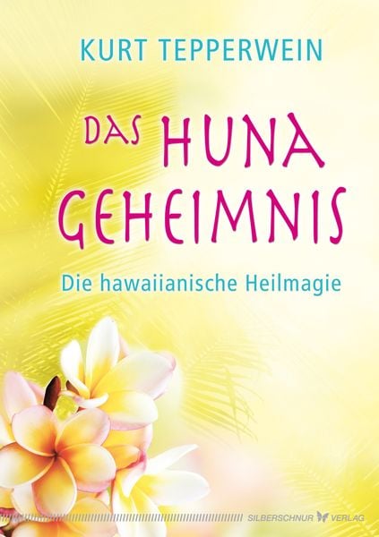Das Huna-Geheimnis, Paperback von Kurt Tepperwein, Silberschnur, 978-3-89845-400-1