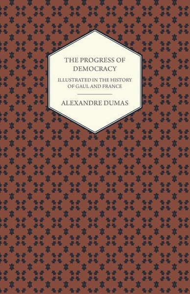 Produktbild: The Progress Of Democracy - Illustrated In The History Of Gaul And France