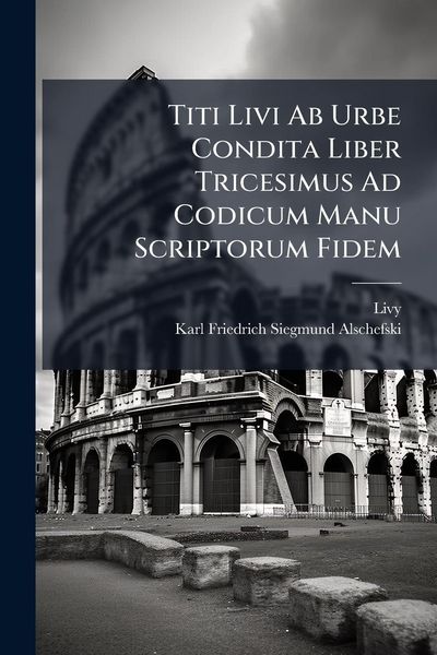 Produktbild: Titi Livi Ab Urbe Condita Liber Tricesimus Ad Codicum Manu Scriptorum Fidem