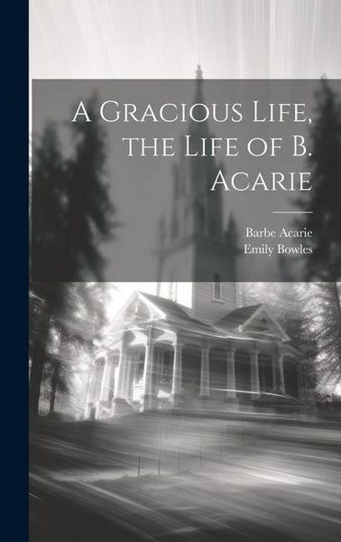 Produktbild: A Gracious Life, the Life of B. Acarie