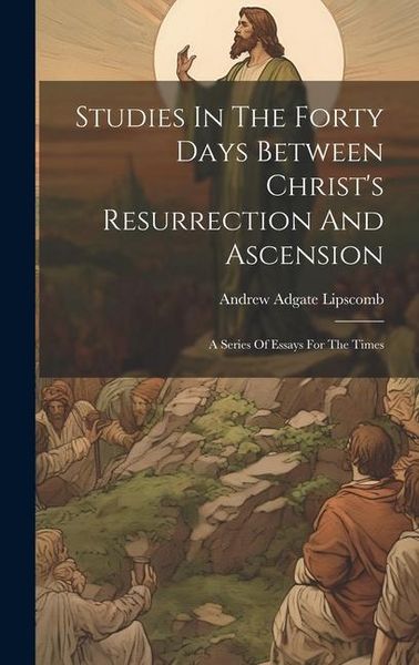Produktbild: Studies In The Forty Days Between Christ's Resurrection And Ascension