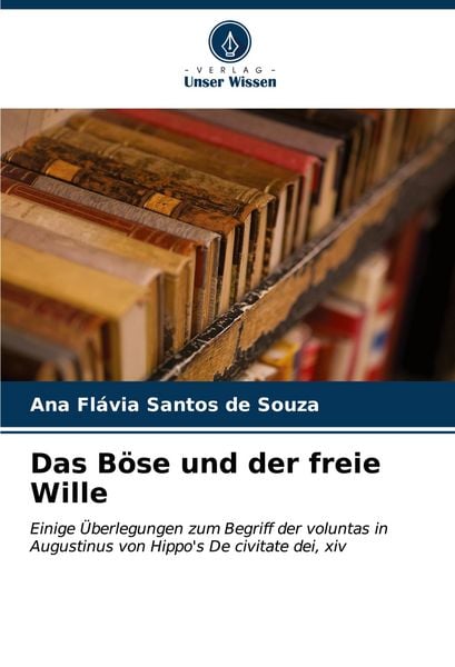 Das Böse und der freie Wille, Taschenbuch von Ana Flávia Santos de Souza, Verlag Unser Wissen, 9786207075799