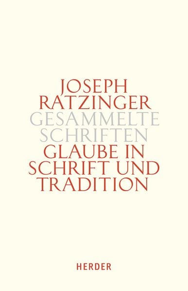 Glaube in Schrift und Tradition, Gebundene Ausgabe von Joseph Ratzinger, Herder, 978-3-451-34982-9