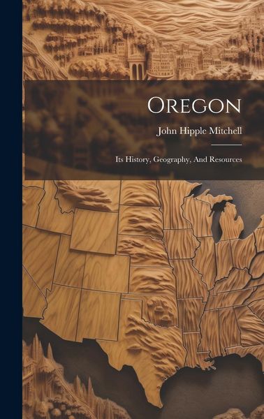 Produktbild: Oregon: Its History, Geography, And Resources