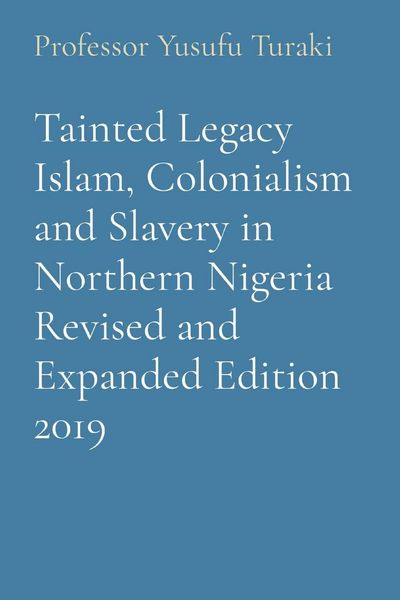 Produktbild: Tainted Legacy Islam, Colonialism and Slavery in Northern Nigeria Revised and Expanded Edition 2019