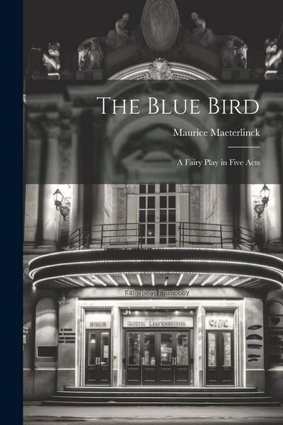 Produktbild: The Blue Bird: A Fairy Play in Five Acts