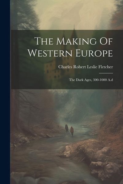 Produktbild: The Making Of Western Europe: The Dark Ages, 300-1000 A.d