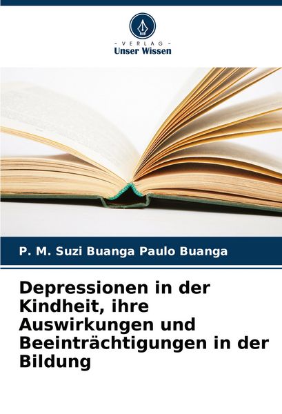 Produktbild: Depressionen in der Kindheit, ihre Auswirkungen und Beeintr&auml;chtigungen in der Bildung