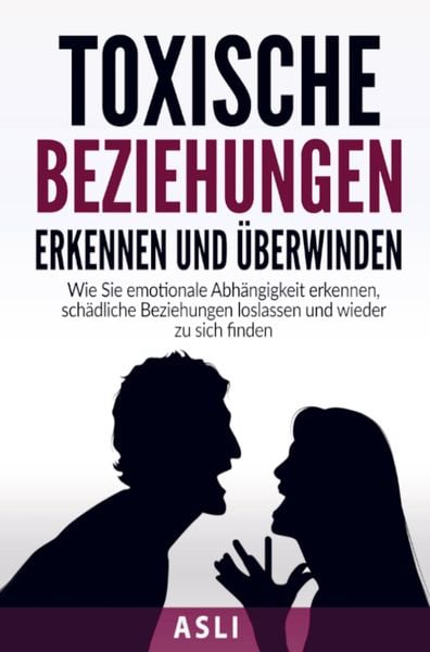 Produktbild: Toxische Beziehungen erkennen und &uuml;berwinden