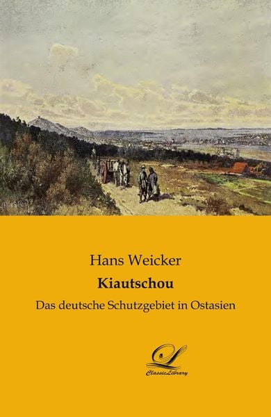Kiautschou, Taschenbuch von Hans Weicker, BoD - Books on Demand, 9783946535300