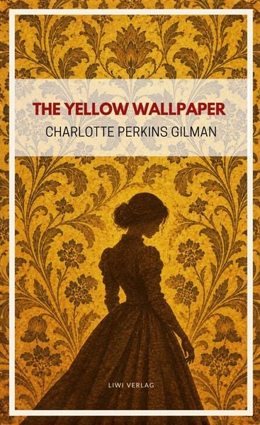Produktbild: Charlotte Perkins Gilman: The Yellow Wallpaper (English Edition)