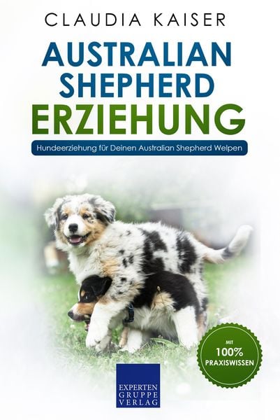 Produktbild: Australian Shepherd Erziehung: Hundeerziehung f&uuml;r Deinen Australian Shepherd Welpen
