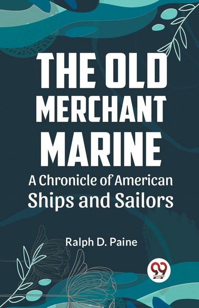 Produktbild: The Old Merchant Marine A CHRONICLE OF AMERICAN SHIPS AND SAILORS