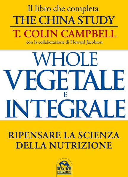 Produktbild: Whole. Vegetale e integrale. Ripensare la scienza della nutrizione